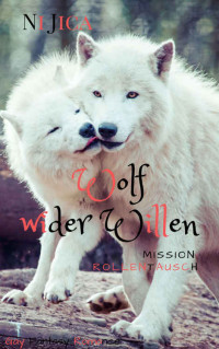 Ni Jica — Wolf wider Willen: Mission: Rollentausch (German Edition)