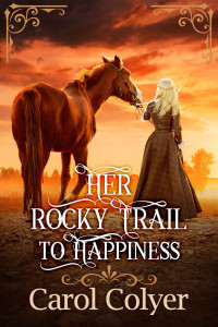 Carol Colyer — Her Rocky Trail to Happiness: A Historical Western Romance Novel