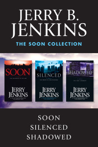 Jenkins, Jerry B. — The Soon Collection: Soon / Silenced / Shadowed