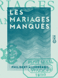 Philibert Audebrand — Les Mariages manqués