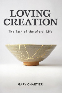 Gary Chartier — Loving Creation: The Task of the Moral Life