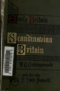 Collingwood, W. G. (William Gershom), 1854-1932 & Powell, Frederick York, 1850-1904 — Scandinavian Britain. With chapters introductory to the subject by F. York Powell