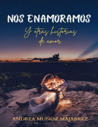 Andrea Muñoz Majarrez — Nos enamoramos: Y otras historias de amor