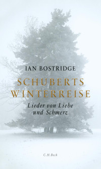 Bostridge, Ian — Schuberts Winterreise: Lieder von Liebe und Schmerz