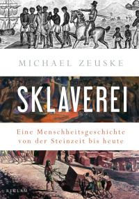 Michael Zeuske — Sklaverei. Eine Menschheitsgeschichte von der Steinzeit bis heute