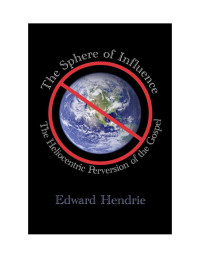 Edward Hendrie — The Sphere of Influence: The Heliocentric Perversion of the Gospel