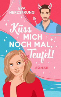 Eva Herzsprung — Küss mich noch mal, Teufel!: Eine Romantische Komödie (German Edition)