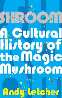 Andy Letcher — Shroom: A Cultural History of the Magic Mushroom