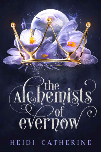 Heidi Catherine — The Alchemists of Evernow: Book 2 The Kingdoms of Evernow