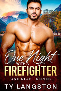 Ty Langston — One Night With A Firefighter : One Night Series (One Night With.. Book 1)