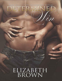 Elizabeth Brown — Determined: To Win (Determined Trilogy Book 3)