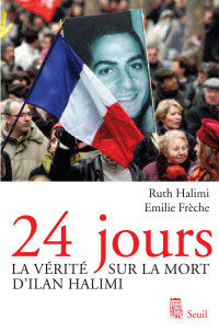 Ruth Halimi & Emilie Frèche — 24 Jours: La vérité sur la mort d'Ilan Halimi