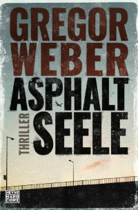 Gregor Weber [Weber, Gregor] — Weber G.,Asphaltseele