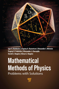 Igor V. Kolokolov & Evgeny A. Kuznetsov & Alexander I. Milstein & Evgeny V. Podivilov & Alexander I. Chernykh & David A. Shapiro & Elena G. Shapiro — Mathematical Methods of Physics: Problems with Solutions