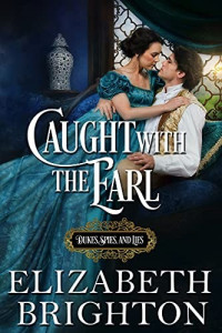 Elizabeth Brighton — Caught with the Earl (Dukes, Spies, and Lies book 2)