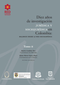 Beatriz Londoño Toro, Diana María Gómez Hoyos, editoras académicas — Diez años de investigación jurídica y sociojurídica en Colombia: balances desde la Red Sociojurídica, tomo II