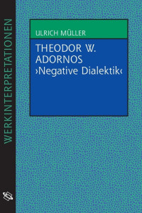 Ulrich Müller — Theodor W. Adornos "Negative Dialektik"