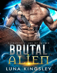 Luna Kingsley — Brutal Alien (A Steamy Sci-Fi Romance): Barbarian Clans of Xavren: Book 4