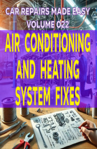 Fulton MBA, James — Car Repairs Made Easy: Air Conditioning and Heating System Fixes