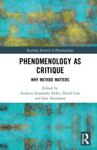 Andreea Smaranda Aldea, David Carr, Sara Heinämaa — Phenomenology as Critique