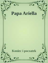 Koniec i poczatek — Papa Ariella