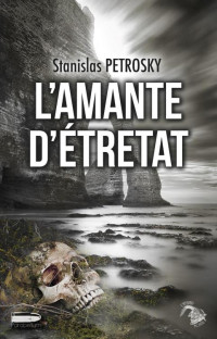 Stanislas Petrosky — L'amante d'Étretat: Un drame poignant (PARABELLUM) (French Edition)