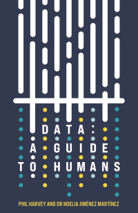 Phil Harvey & Dr Noelia Jiménez Martínez — Data a Guide to Humans