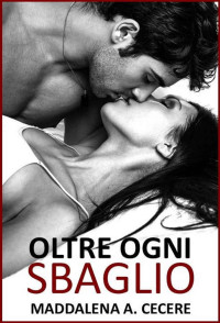 Cecere, Maddalena A. [Cecere, Maddalena A.] — Oltre ogni sbaglio (Italian Edition)