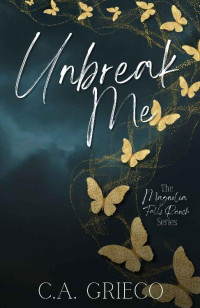 C.A. Grieco — Unbreak Me - Magnolia Falls Ranch, Book 1
