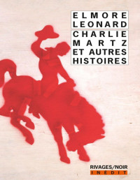 Elmore Leonard — Charlie Martz et autres histoires
