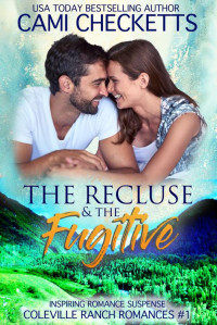 Cami Checketts — The Recluse & The Fugitive: Inspiring Romance Suspense (Coleville Ranch Romances Book 1)