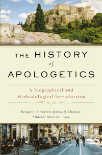 Zondervan;Benjamin K. Forrest;Josh Chatraw;Alister E. McGrath; — The History of Apologetics