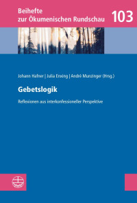 Johann Hafner (Hrsg.), Julia Enxing (Hrsg.), André Munzinger (Hrsg.) — Gebetslogik. Reflexionen aus interkonfessioneller Perspektive