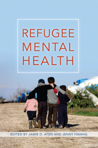 Jamie D. Aten;Jenny Hwang; & Jenny Hwang — Refugee Mental Health