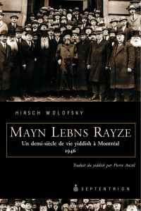 Hirsch Wolofsky — Mayn Lebns Rayze. Un demi-siècle de vie yiddish à Montréal