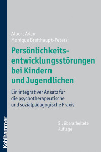 Albert Adam, Monique Breithaupt-Peters — Persönlichkeitsentwicklungsstörungen bei Kindern und Jugendlichen