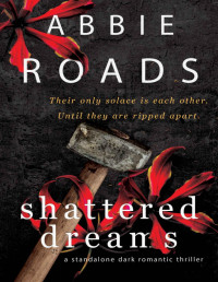 Abbie Roads — Shattered Dreams: A Dark Romantic Thriller (Beautiful Nightmare Book 3)
