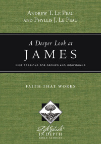 Andrew T. & Phyllis J. Le Peau — A Deeper Look at James (LifeGuide In Depth Bible Studies)