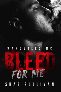 Shae Sullivan — Bleed for Me (Wanderers MC)