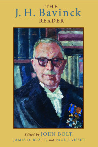 John Bolt;James D. Bratt;Paul J. Visser; — The J. H. Bavinck Reader