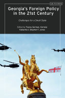Tracey German, Kornely Kakachia, Stephen F. Jones — Georgia’s Foreign Policy in the 21st Century: Challenges for a Small State