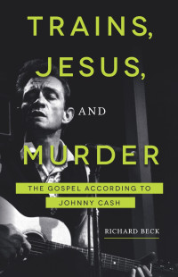 Richard Beck; — Trains, Jesus, and Murder