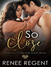 Renee Regent — So Close: A Best Friends To Enemies to Lovers Romance