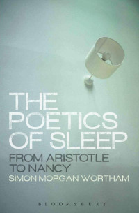 Wortham, Simon Morgan; — The Poetics of Sleep