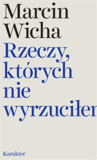 Marcin Wicha — Rzeczy, których nie wyrzuciłem