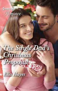 Ella Hayes — The Single Dad's Christmas Proposal