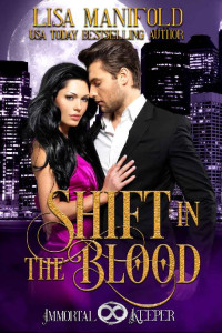 Lisa Manifold [Manifold, Lisa] — Shift in the Blood: Immortal Keeper Vampire Paranormal Romance