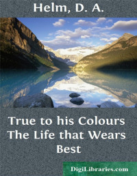 Theodore P. Wilson — True to his Colours / The Life that Wears Best