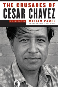 Miriam Pawel — The Crusades of Cesar Chavez