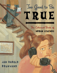 Jan Harold Brunvand — Too Good to Be True: The Colossal Book of Urban Legends